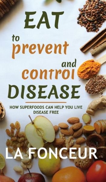 Cover for La Fonceur · Eat to Prevent and Control Disease (Full Color Print) (Inbunden Bok) (2024)