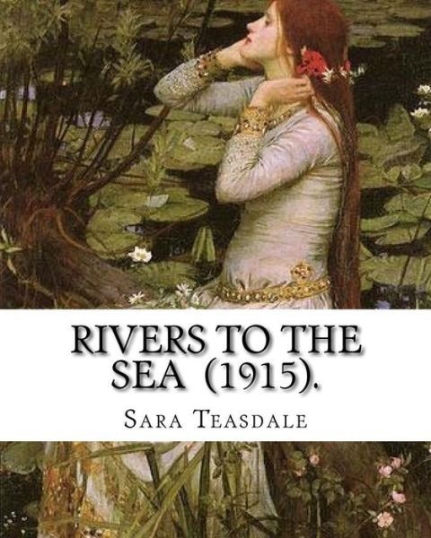 Cover for Sara Teasdale · Rivers to the Sea (1915). By (Paperback Book) (2018)