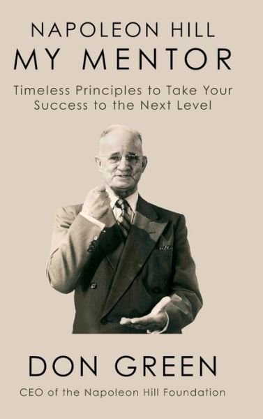Cover for Don Green · Napoleon Hill My Mentor: Timeless Principles to Take Your Success to The Next Level (Innbunden bok) (2021)