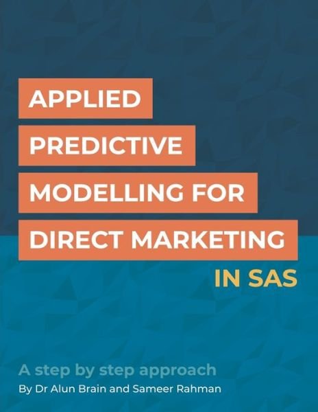 Cover for Alun Brain · Applied Predictive Modelling for Direct Marketing in SAS (Paperback Bog) (2018)