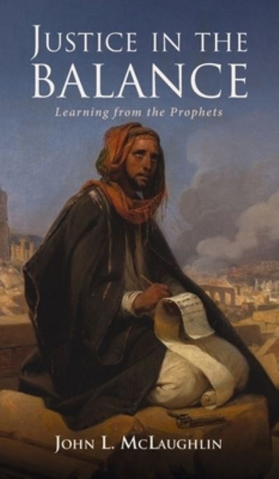 Cover for John McLaughlin · Justice in the Balance: Learning from the Prophets (Hardcover Book) (2020)