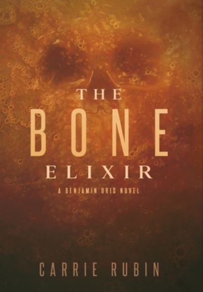 Cover for Carrie Rubin · The Bone Elixir (Hardcover Book) (2021)