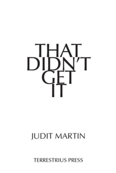 That Didn't Get It - Judit Martin - Książki - Bowker Identifier Services - 9781735783178 - 1 sierpnia 2021