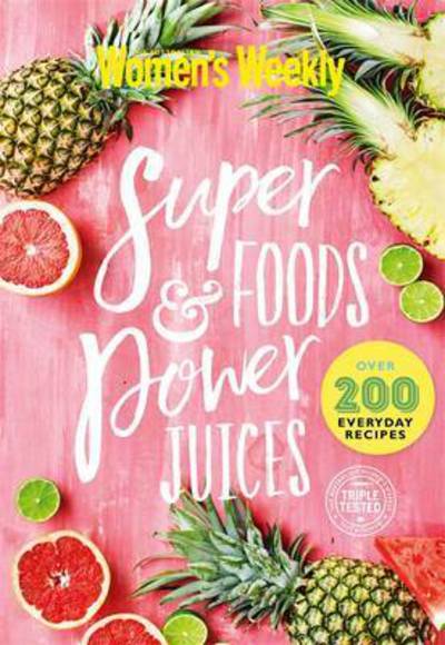 Cover for Australian Women's Weekly · Super Foods &amp; Power Juices - The Australian Women's Weekly (Hardcover Book) (2016)