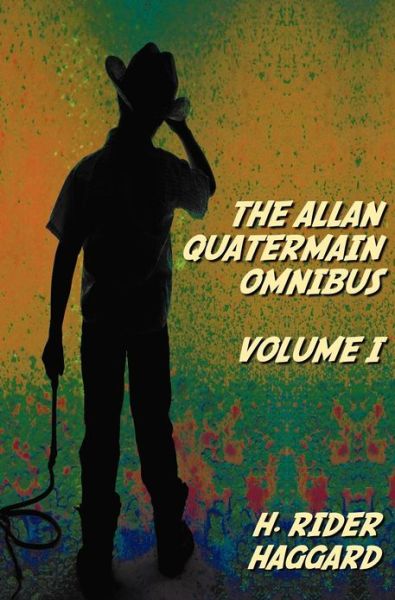 Cover for H. Rider Haggard · The Allan Quatermain Omnibus Volume I, Including the Following Novels (complete and Unabridged) King Solomon's Mines, Allan Quatermain, Allan's Wife, Maiwa's Revenge, Marie, Child Of Storm, The Holy Flower, Finished (Hardcover Book) (2012)