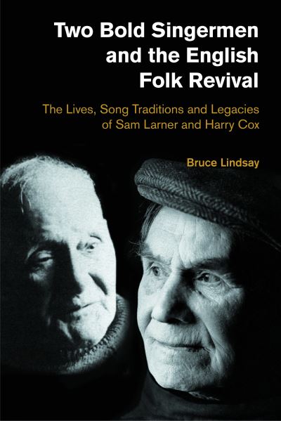 Cover for Bruce Lindsay · Two Bold Singermen and the English Folk Revival: The Lives, Song Traditions and Legacies of Sam Larner and Harry Cox - Popular Music History (Hardcover Book) (2020)