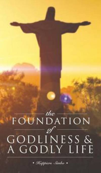 Cover for Happiers Simbo · The Foundation of Godliness &amp; a Godly Life (Innbunden bok) (2015)