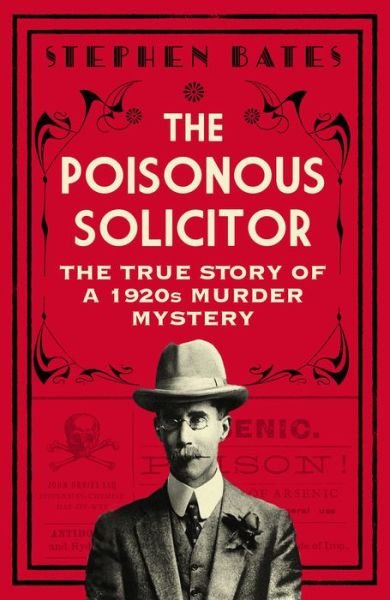 Cover for Stephen Bates · The Poisonous Solicitor: The True Story of a 1920s Murder Mystery (Inbunden Bok) (2022)