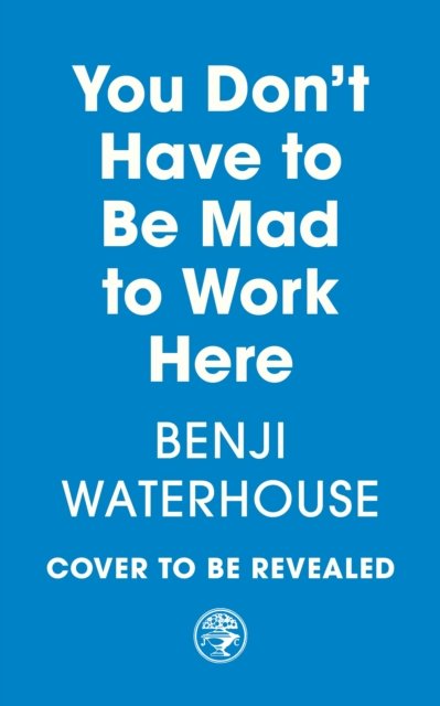 You Don't Have to Be Mad to Work Here: A Psychiatrist’s Life - Benji Waterhouse - Böcker - Vintage Publishing - 9781787333178 - 16 maj 2024