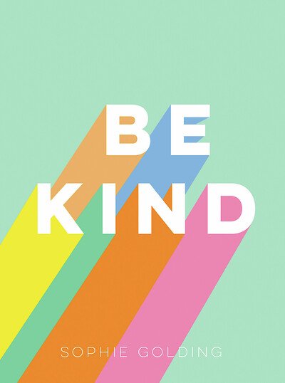 Be Kind: Uplifting Stories of Selfless Acts from Around the World - Sophie Golding - Livres - Octopus Publishing Group - 9781787838178 - 10 septembre 2020