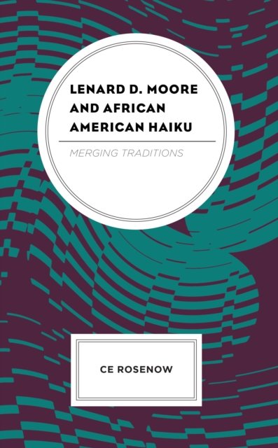 Cover for Ce Rosenow · Lenard D. Moore and African American Haiku: Merging Traditions (Inbunden Bok) (2022)