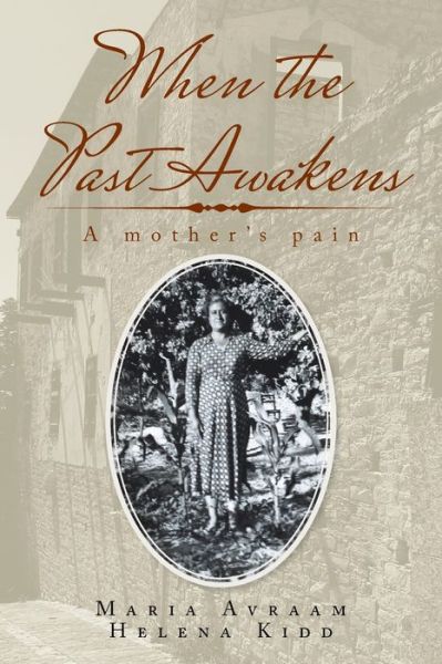 When the Past Awakens: A Mother's Pain - Helena Kidd - Books - Xlibris Au - 9781796003178 - December 2, 2019
