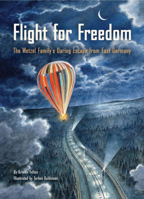 Flight for Freedom: The Wetzel Family's Daring Escape from East Germany - Kristen Fulton - Książki - Chronicle Books - 9781797233178 - 21 listopada 2024