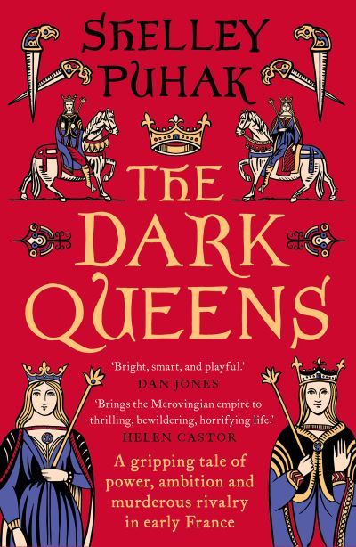 Cover for Shelley Puhak · The Dark Queens: A gripping tale of power, ambition and murderous rivalry in early medieval France (Paperback Book) (2023)