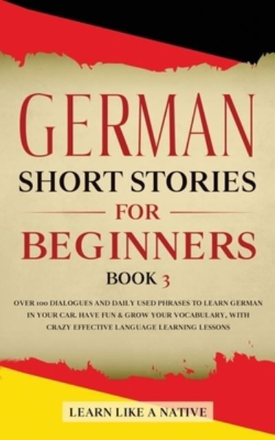 Cover for Learn Like A Native · German Short Stories for Beginners Book 3 (Paperback Bog) (2021)