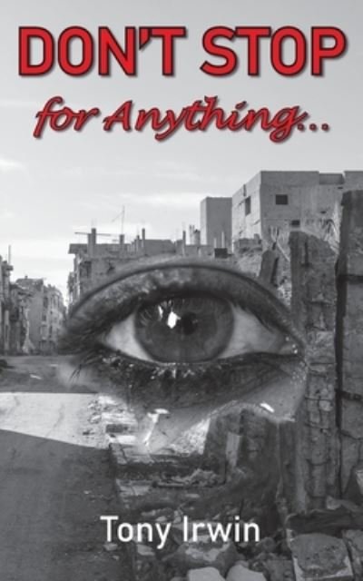 Don't Stop for Anything... - Tony Irwin - Bøker - Grosvenor House Publishing Limited - 9781803811178 - 25. august 2022