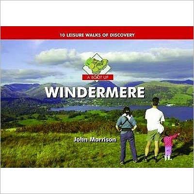 Cover for John Morrison · A Boot Up Windermere: Ten Leisure Walks of Discovery (Hardcover Book) (2008)