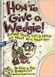 Cover for Marc Tyler Nobleman · How to Give a Wedgie: &amp; Other Tricks, Tips &amp; Skills No Adult Will Teach You (Paperback Book) (2005)