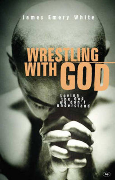 Cover for James Emery White · Wrestling with God: Loving The God We Don'T Understand (Paperback Book) (2004)