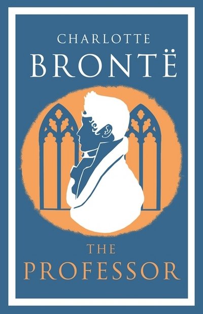 The Professor - Charlotte Bronte - Books - Alma Books Ltd - 9781847497178 - February 22, 2018