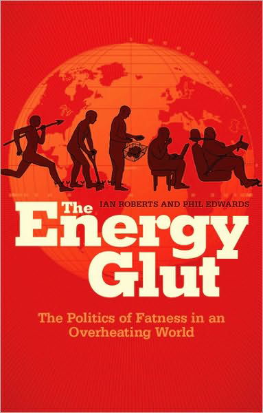 Cover for Ian Roberts · The Energy Glut: The Politics of Fatness in an Overheating World (Hardcover Book) (2010)