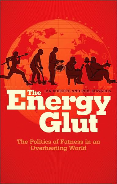 Cover for Ian Roberts · The Energy Glut: The Politics of Fatness in an Overheating World (Gebundenes Buch) (2010)