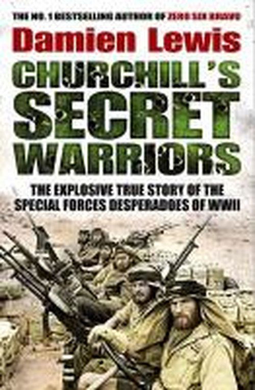 Cover for Damien Lewis · Churchill's Secret Warriors: the Explosive True Story of the Special Forces Desperadoes of Wwii (Hardcover bog) (2014)