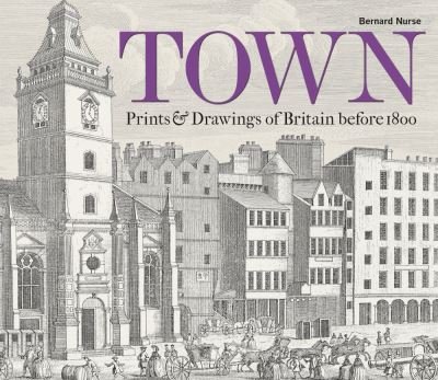 Cover for Bernard Nurse · Town: Prints and Drawings of Britain Before 1800 (Gebundenes Buch) (2020)