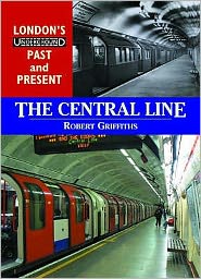 Cover for Rob Griffiths · London's Underground Past and Present: The Central Line (Paperback Book) (2017)