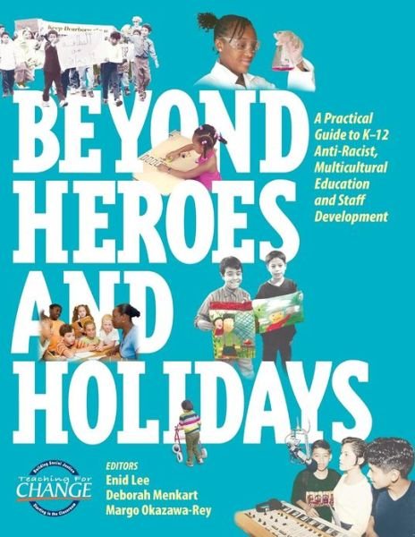 Cover for Enid Lee · Beyond Heroes and Holidays: a Practical Guide to K-12 Anti-racist, Multicultural Education and Staff Development (Paperback Book) (2007)