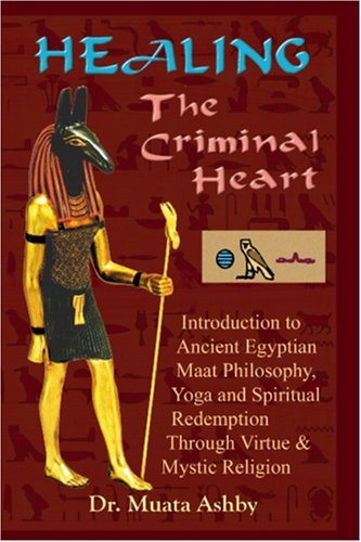 Cover for Muata Ashby · Healing the Criminal Heart : Introduction to Maati Philosophy &amp; the Path of Redemption (Pocketbok) [3rd edition] (2006)