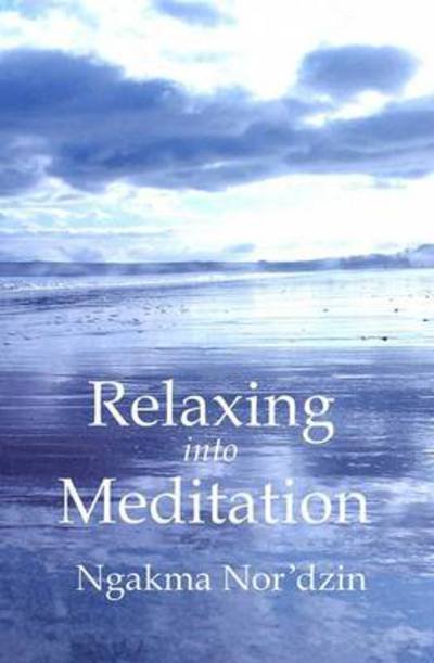 Relaxing into Meditation - Ngakma Nor'dzin - Livres - Aro Books worldwide - 9781898185178 - 14 juillet 2010