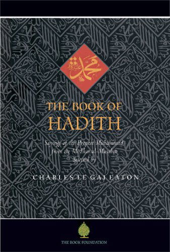 Cover for Charles Le Gai Eaton · The Book of Hadith: Sayings of the Prophet Muhammad from the Mishkat Al Masabih (Paperback Book) (2008)