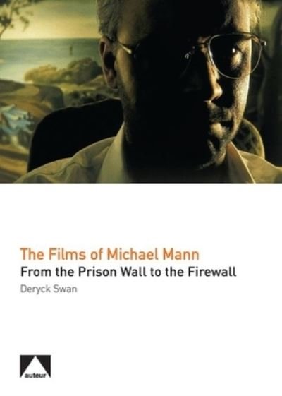 Cover for Deryck Swan · The Films of Michael Mann: From the Prison Wall to the Firewall - Auteur (Paperback Bog) (2025)