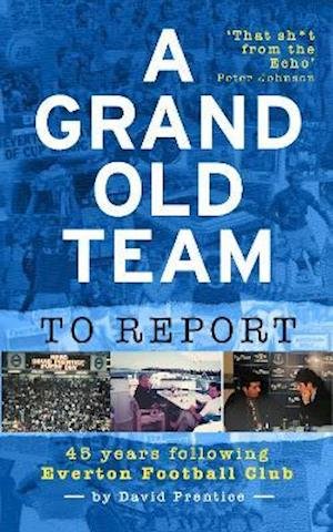 Cover for David Prentice · A Grand Old Team To Report: 45 Years Following Everton Football Club (Paperback Book) (2021)