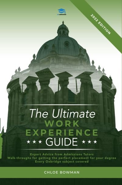 Cover for Chloe Bowman · The Ultimate Work Experience Guide: Expert advice from admissions tutors, walk-throughs for getting the perfect placement, special content for each Oxbridge subject. (Paperback Bog) [New edition] (2021)