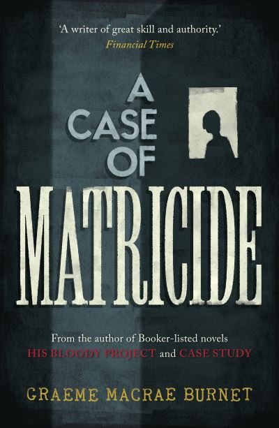 Cover for Graeme Macrae Burnet · A Case of Matricide - The Gorski Novels (Gebundenes Buch) (2024)