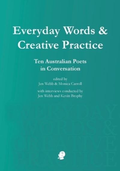 Everyday Words & Creative Practice - Jen Webb - Livres - Puncher & Wattmann - 9781925780178 - 1 août 2019