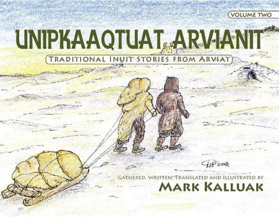 Unipkaaqtuat Arvianit, Volume Two: Traditional Stories from Arviat - Mark Kalluak - Books - Inhabit Media Inc - 9781926569178 - October 19, 2010