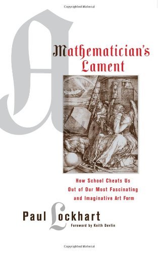 Cover for Paul Lockhart · A Mathematician's Lament: How School Cheats Us Out of Our Most Fascinating and Imaginative Art Form (Paperback Book) (2009)