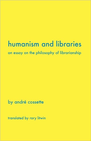 Cover for Andre Cossette · Humanism and Libraries: an Essay on the Philosophy of Librarianship (Paperback Book) (2009)