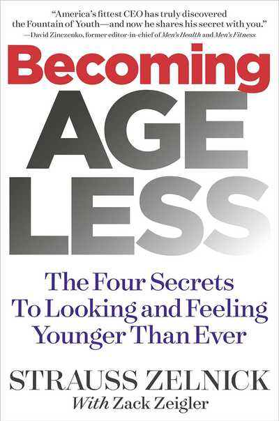 Becoming Ageless: The Four Secrets to Looking and Feeling Younger Than Ever - Strauss Zelnick - Książki - Galvanized Books - 9781940358178 - 7 lutego 2019