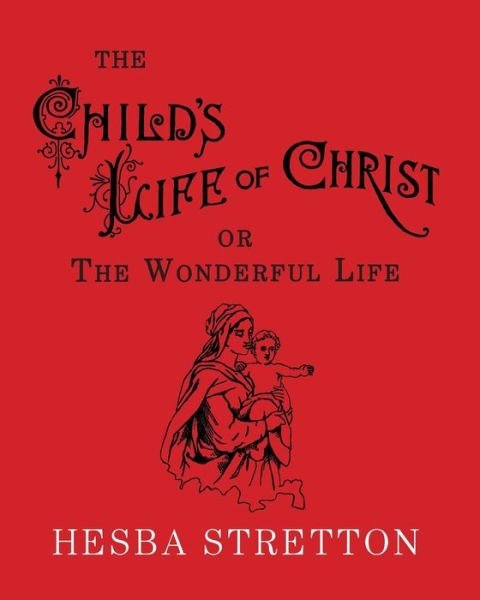 Cover for Hesba Stretton · The Child's Life of Christ: the Wonderful Life (Paperback Book) (2015)