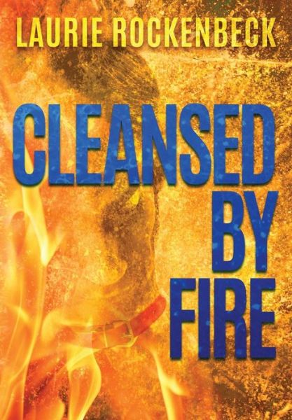 Cover for Laurie Rockenbeck · Cleansed by Fire (Hardcover Book) (2018)