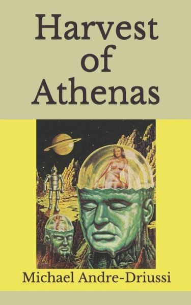 Harvest of Athenas - Michael Andre-Driussi - Books - Sirius Fiction - 9781947614178 - September 23, 2020