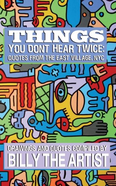 Cover for Billy The Artist · Things You Don't Hear Twice: Quotes from the East Village, NYC (Paperback Book) (2020)