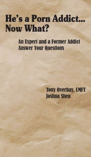 Cover for Tony Overbay · He's a Porn Addict...Now What? (Hardcover Book) (2020)