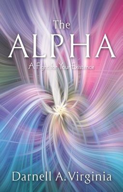 The Alpha: A Fight for Your Existence - Darnell A Virginia - Books - River Birch Press - 9781951561178 - October 15, 2020