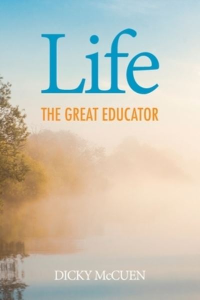 Cover for Dicky McCuen · Life, the Great Educator (Book) (2022)