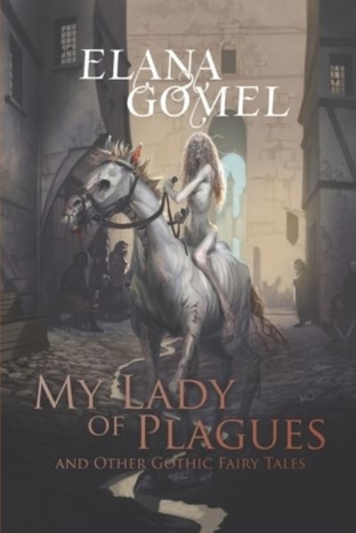 Cover for Elana Gomel · My Lady of Plagues and Other Gothic Fairy Tales (Paperback Book) (2023)